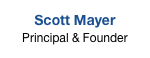 Scott Mayer
Principal & Founder